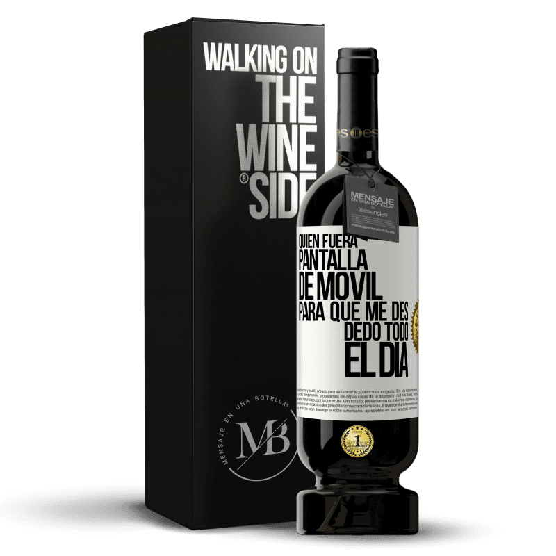 49,95 € Envío gratis | Vino Tinto Edición Premium MBS® Reserva Quién fuera pantalla de móvil para que me des dedo todo el día Etiqueta Blanca. Etiqueta personalizable Reserva 12 Meses Cosecha 2014 Tempranillo