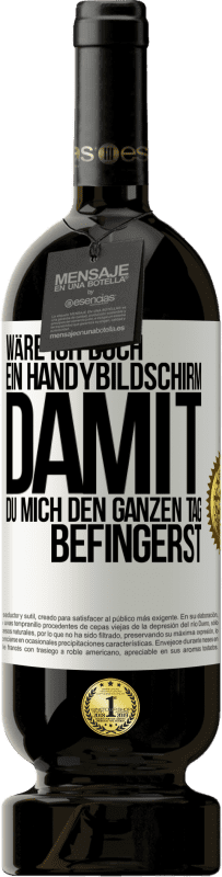 «Wäre ich doch ein Handybildschirm, damit du mich den ganzen Tag befingerst» Premium Ausgabe MBS® Reserve