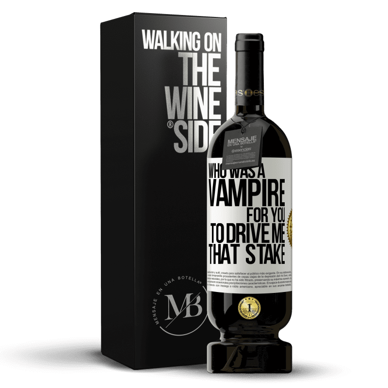 49,95 € Free Shipping | Red Wine Premium Edition MBS® Reserve Who was a vampire for you to drive me that stake White Label. Customizable label Reserve 12 Months Harvest 2014 Tempranillo