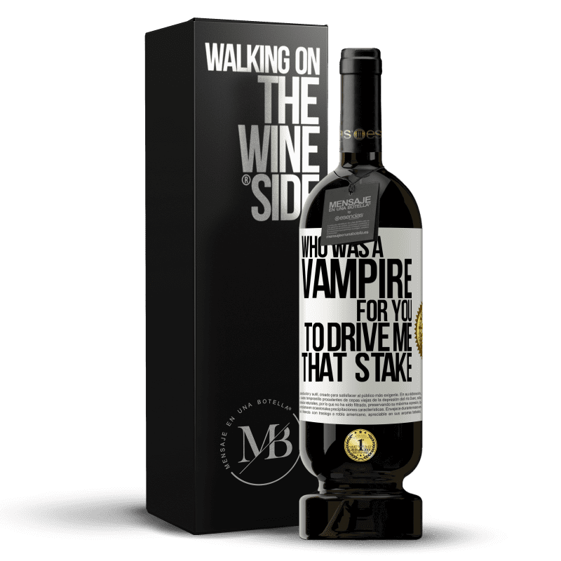 49,95 € Free Shipping | Red Wine Premium Edition MBS® Reserve Who was a vampire for you to drive me that stake White Label. Customizable label Reserve 12 Months Harvest 2016 Tempranillo
