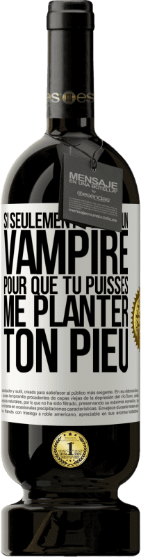 49,95 € Envoi gratuit | Vin rouge Édition Premium MBS® Réserve Si seulement j'étais un vampire pour que tu puisses me planter ton pieu Étiquette Blanche. Étiquette personnalisable Réserve 12 Mois Récolte 2016 Tempranillo