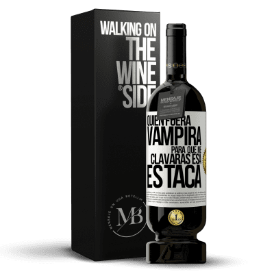 «Quién fuera vampira para que me clavaras esa estaca» Edición Premium MBS® Reserva