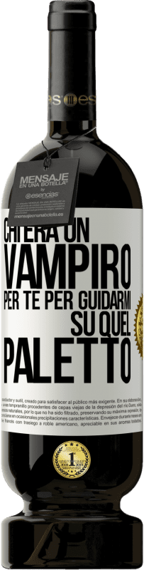 Spedizione Gratuita | Vino rosso Edizione Premium MBS® Riserva Chi era un vampiro per te per guidarmi su quel paletto Etichetta Bianca. Etichetta personalizzabile Riserva 12 Mesi Raccogliere 2014 Tempranillo