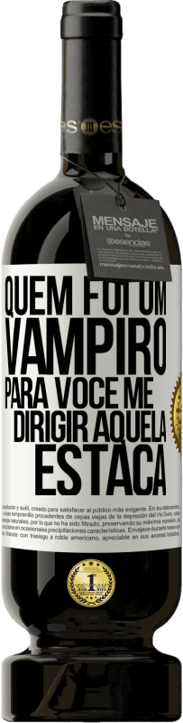 «Quem foi um vampiro para você me dirigir aquela estaca» Edição Premium MBS® Reserva