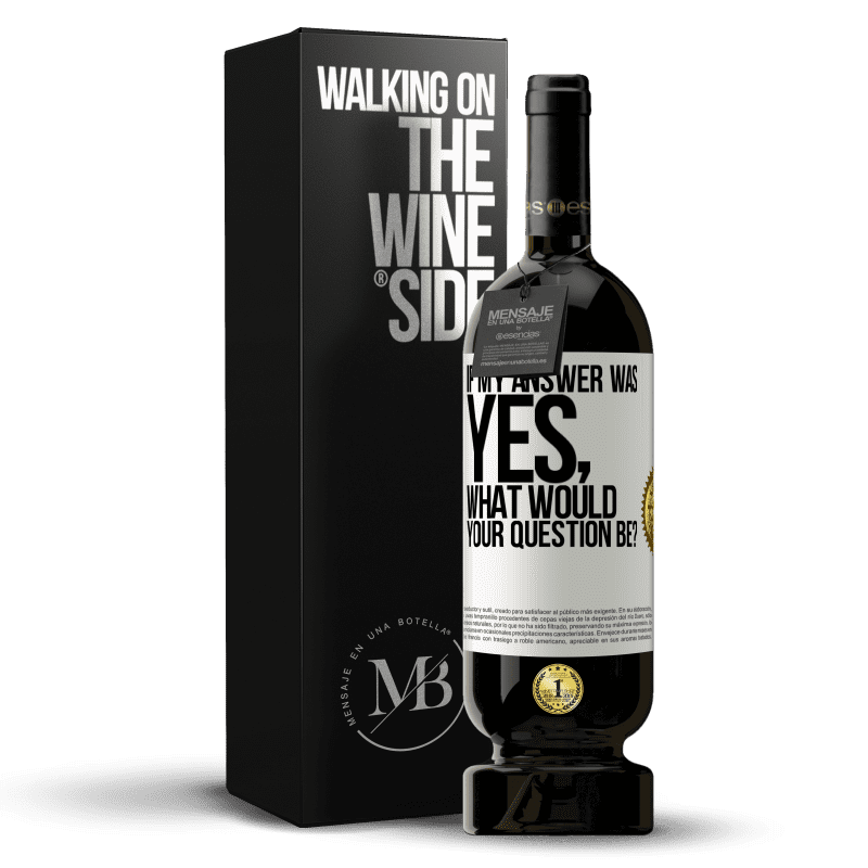 49,95 € Free Shipping | Red Wine Premium Edition MBS® Reserve If my answer was Yes, what would your question be? White Label. Customizable label Reserve 12 Months Harvest 2014 Tempranillo