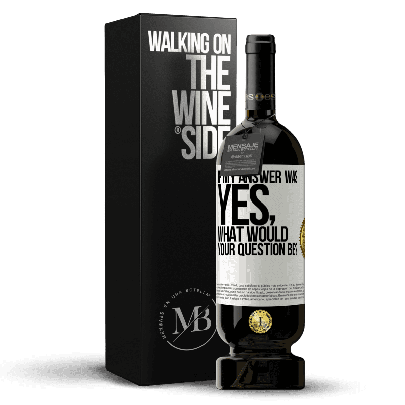 49,95 € Free Shipping | Red Wine Premium Edition MBS® Reserve If my answer was Yes, what would your question be? White Label. Customizable label Reserve 12 Months Harvest 2015 Tempranillo