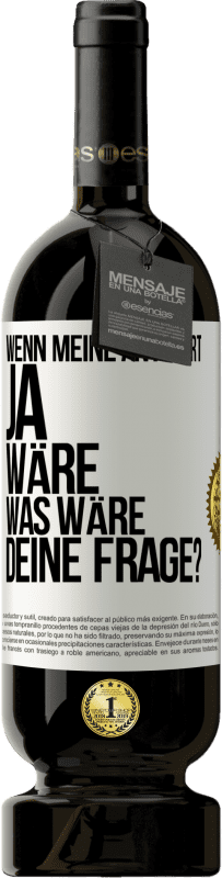 49,95 € Kostenloser Versand | Rotwein Premium Ausgabe MBS® Reserve Wenn meine Antwort Ja wäre, was wäre deine Frage? Weißes Etikett. Anpassbares Etikett Reserve 12 Monate Ernte 2014 Tempranillo