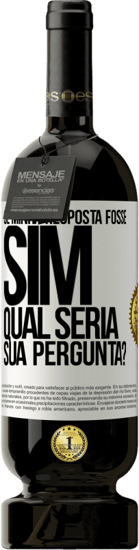 «Se minha resposta fosse Sim, qual seria sua pergunta?» Edição Premium MBS® Reserva