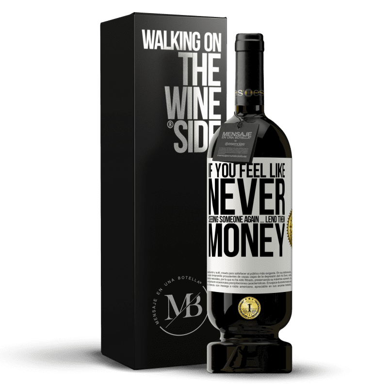 49,95 € Free Shipping | Red Wine Premium Edition MBS® Reserve If you feel like never seeing someone again ... lend them money White Label. Customizable label Reserve 12 Months Harvest 2014 Tempranillo