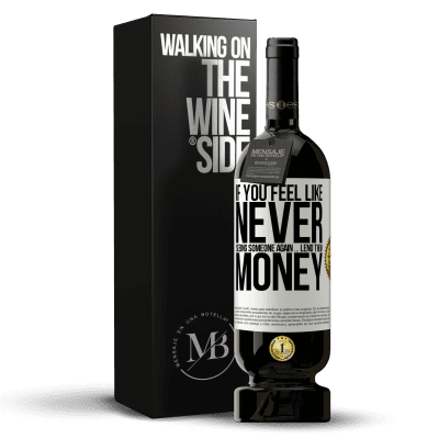 «If you feel like never seeing someone again ... lend them money» Premium Edition MBS® Reserve