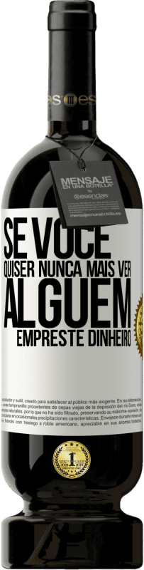 Envio grátis | Vinho tinto Edição Premium MBS® Reserva Se você quiser nunca mais ver alguém ... empreste dinheiro Etiqueta Branca. Etiqueta personalizável Reserva 12 Meses Colheita 2014 Tempranillo