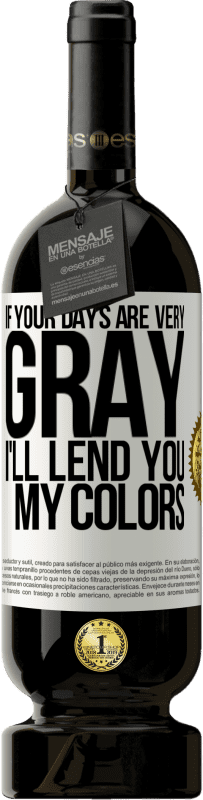 49,95 € | 赤ワイン プレミアム版 MBS® 予約する あなたの日が非常に灰色なら、私はあなたに私の色を貸します ホワイトラベル. カスタマイズ可能なラベル 予約する 12 月 収穫 2016 Tempranillo