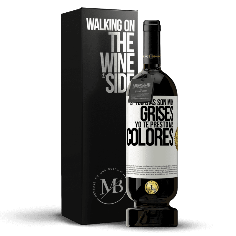 49,95 € Envío gratis | Vino Tinto Edición Premium MBS® Reserva Si tus días son muy grises, yo te presto mis colores Etiqueta Blanca. Etiqueta personalizable Reserva 12 Meses Cosecha 2016 Tempranillo