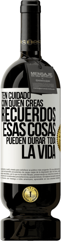 «Ten cuidado con quién creas recuerdos. Esas cosas pueden durar toda la vida» Edición Premium MBS® Reserva