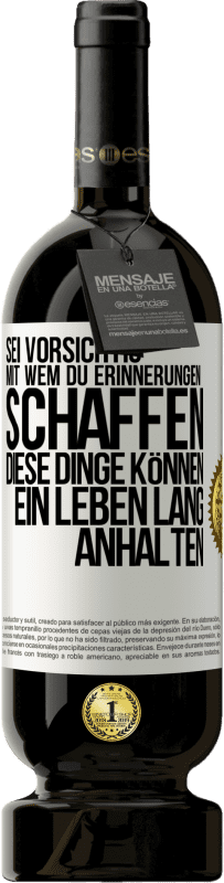 Kostenloser Versand | Rotwein Premium Ausgabe MBS® Reserve Sei vorsichtig, mit wem du Erinnerungen schaffen. Diese Dinge können ein Leben lang anhalten Weißes Etikett. Anpassbares Etikett Reserve 12 Monate Ernte 2014 Tempranillo