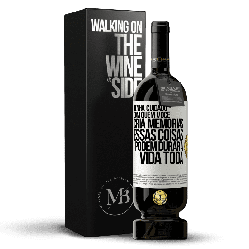 49,95 € Envio grátis | Vinho tinto Edição Premium MBS® Reserva Tenha cuidado com quem você cria memórias. Essas coisas podem durar a vida toda Etiqueta Branca. Etiqueta personalizável Reserva 12 Meses Colheita 2014 Tempranillo