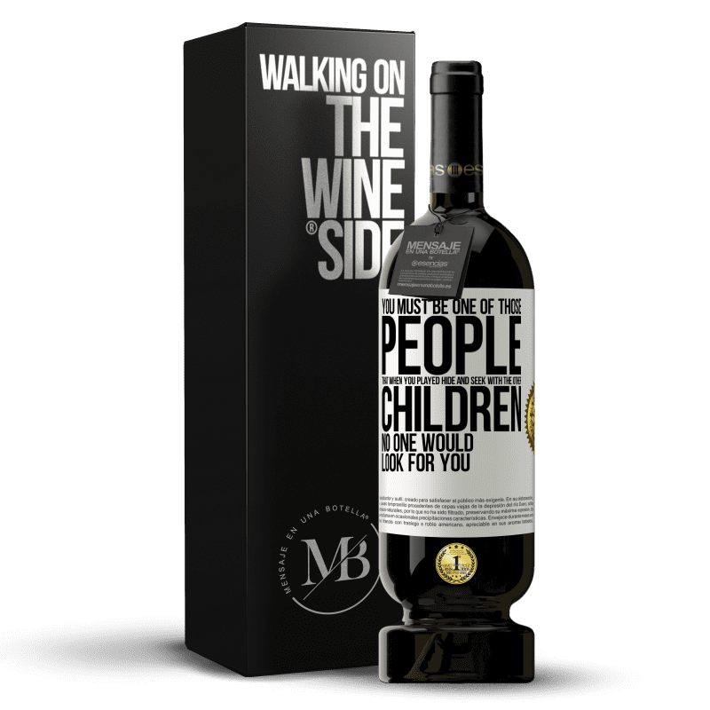 49,95 € Free Shipping | Red Wine Premium Edition MBS® Reserve You must be one of those people that when you played hide and seek with the other children, no one would look for you White Label. Customizable label Reserve 12 Months Harvest 2014 Tempranillo