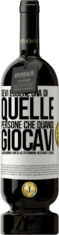 49,95 € Spedizione Gratuita | Vino rosso Edizione Premium MBS® Riserva Devi essere una di quelle persone che quando giocavi a nascondino con gli altri bambini, nessuno ti cercava Etichetta Bianca. Etichetta personalizzabile Riserva 12 Mesi Raccogliere 2014 Tempranillo