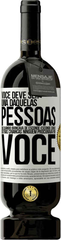 49,95 € Envio grátis | Vinho tinto Edição Premium MBS® Reserva Você deve ser uma daquelas pessoas que, quando brincava de esconde-esconde com as outras crianças, ninguém procurava por você Etiqueta Branca. Etiqueta personalizável Reserva 12 Meses Colheita 2014 Tempranillo