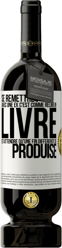 49,95 € Envoi gratuit | Vin rouge Édition Premium MBS® Réserve Se remettre avec une ex, c'est comme relire un livre et attendre qu'une fin différente se produise Étiquette Blanche. Étiquette personnalisable Réserve 12 Mois Récolte 2016 Tempranillo
