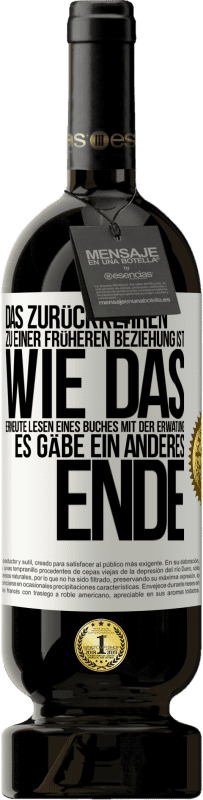 Kostenloser Versand | Rotwein Premium Ausgabe MBS® Reserve Das Zurückkehren zu einer früheren Beziehung ist, wie das erneute Lesen eines Buches mit der Erwatung, es gäbe ein anderes Ende Weißes Etikett. Anpassbares Etikett Reserve 12 Monate Ernte 2014 Tempranillo