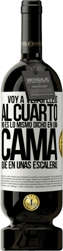 49,95 € Envío gratis | Vino Tinto Edición Premium MBS® Reserva Voy a ver si llego al cuarto. No es lo mismo dicho en una cama que en unas escaleras Etiqueta Blanca. Etiqueta personalizable Reserva 12 Meses Cosecha 2016 Tempranillo