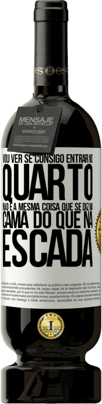 «Vou ver se consigo entrar no quarto. Não é a mesma coisa que se diz na cama do que na escada» Edição Premium MBS® Reserva