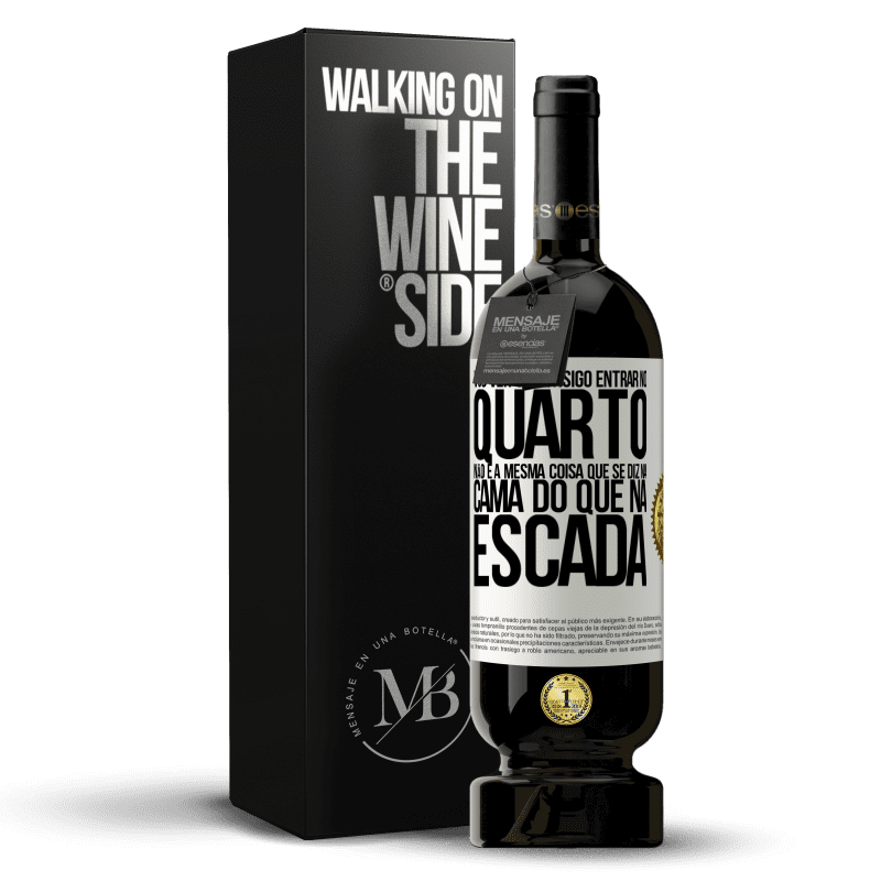 49,95 € Envio grátis | Vinho tinto Edição Premium MBS® Reserva Vou ver se consigo entrar no quarto. Não é a mesma coisa que se diz na cama do que na escada Etiqueta Branca. Etiqueta personalizável Reserva 12 Meses Colheita 2014 Tempranillo