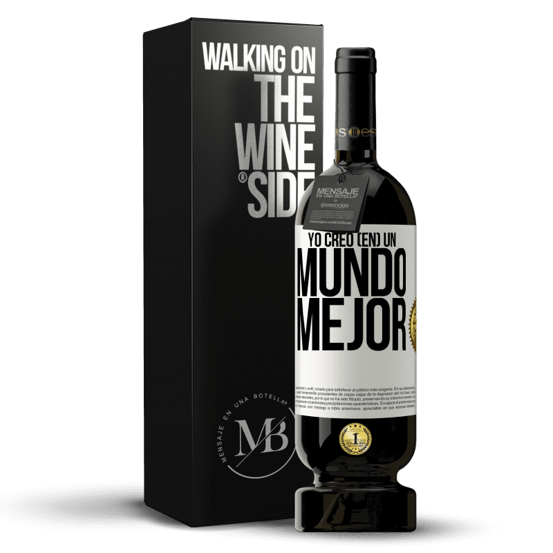 49,95 € Envío gratis | Vino Tinto Edición Premium MBS® Reserva Yo creo (EN) un mundo mejor Etiqueta Blanca. Etiqueta personalizable Reserva 12 Meses Cosecha 2014 Tempranillo