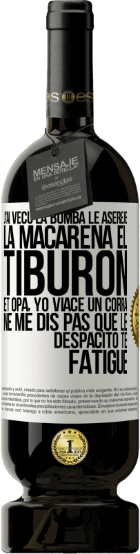 49,95 € | Vin rouge Édition Premium MBS® Réserve J'ai vécu La bomba; le Aserejé; La Macarena; El Tiburon; et Opá, yo viacé un corrá. Ne me dis pas que le Despacito te fatigue Étiquette Blanche. Étiquette personnalisable Réserve 12 Mois Récolte 2015 Tempranillo