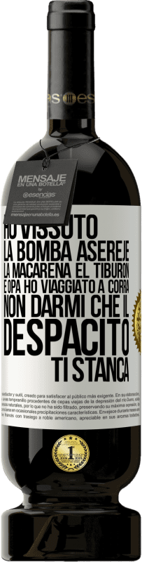 49,95 € | Vino rosso Edizione Premium MBS® Riserva Ho vissuto La bomba, Aserejé, La Macarena, El Tiburon e Opá, ho viaggiato a corrá. Non darmi che il Despacito ti stanca Etichetta Bianca. Etichetta personalizzabile Riserva 12 Mesi Raccogliere 2014 Tempranillo