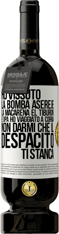 49,95 € | Vino rosso Edizione Premium MBS® Riserva Ho vissuto La bomba, Aserejé, La Macarena, El Tiburon e Opá, ho viaggiato a corrá. Non darmi che il Despacito ti stanca Etichetta Bianca. Etichetta personalizzabile Riserva 12 Mesi Raccogliere 2016 Tempranillo
