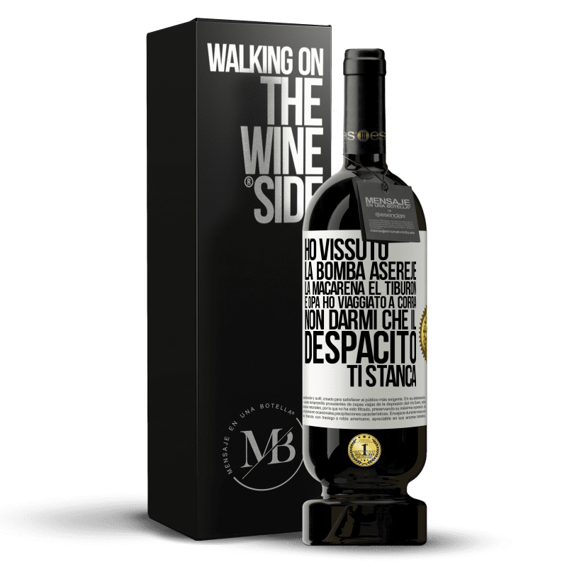 49,95 € Spedizione Gratuita | Vino rosso Edizione Premium MBS® Riserva Ho vissuto La bomba, Aserejé, La Macarena, El Tiburon e Opá, ho viaggiato a corrá. Non darmi che il Despacito ti stanca Etichetta Bianca. Etichetta personalizzabile Riserva 12 Mesi Raccogliere 2014 Tempranillo