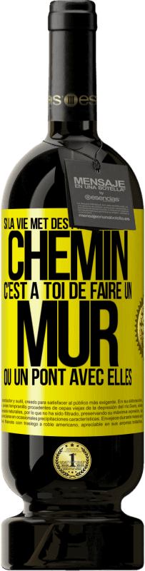 49,95 € | Vin rouge Édition Premium MBS® Réserve Si la vie met des pierres sur ton chemin c'est à toi de faire un mur ou un pont avec elles Étiquette Jaune. Étiquette personnalisable Réserve 12 Mois Récolte 2015 Tempranillo