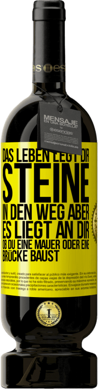 49,95 € | Rotwein Premium Ausgabe MBS® Reserve Das Leben legt dir Steine in den Weg, aber es liegt an dir, ob du eine Mauer oder eine Brücke baust Gelbes Etikett. Anpassbares Etikett Reserve 12 Monate Ernte 2014 Tempranillo