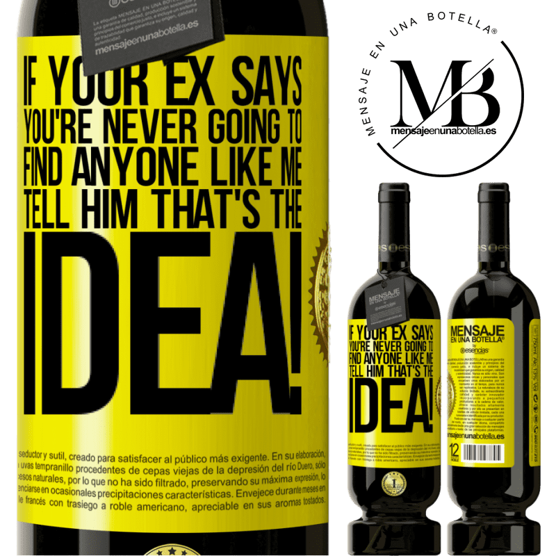 49,95 € Free Shipping | Red Wine Premium Edition MBS® Reserve If your ex says you're never going to find anyone like me tell him that's the idea! Yellow Label. Customizable label Reserve 12 Months Harvest 2015 Tempranillo