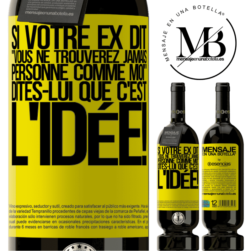 «Si ton ex te dit que tu ne trouveras jamais personne comme elle, dis-lui: "Heuresement!"» Édition Premium MBS® Réserve