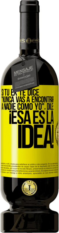 Envío gratis | Vino Tinto Edición Premium MBS® Reserva Si tu ex te dice nunca vas a encontrar a nadie como yo dile ¡esa es la idea! Etiqueta Amarilla. Etiqueta personalizable Reserva 12 Meses Cosecha 2016 Tempranillo