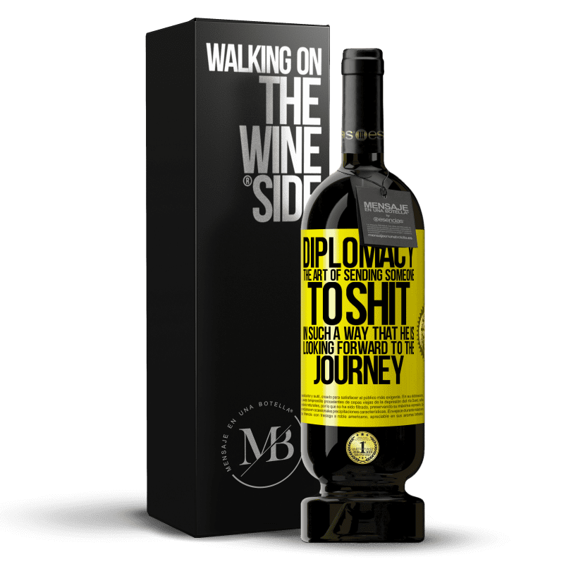 49,95 € Free Shipping | Red Wine Premium Edition MBS® Reserve Diplomacy. The art of sending someone to shit in such a way that he is looking forward to the journey Yellow Label. Customizable label Reserve 12 Months Harvest 2014 Tempranillo
