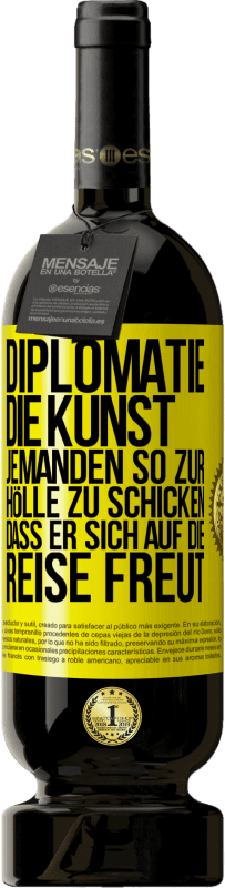 «Diplomatie: Die Kunst, jemanden so zur Hölle zu schicken, dass er sich auf die Reise freut» Premium Ausgabe MBS® Reserve