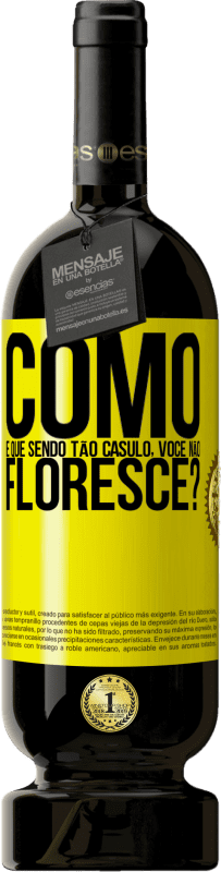 «como é que, sendo tão casulo, você não floresce?» Edição Premium MBS® Reserva