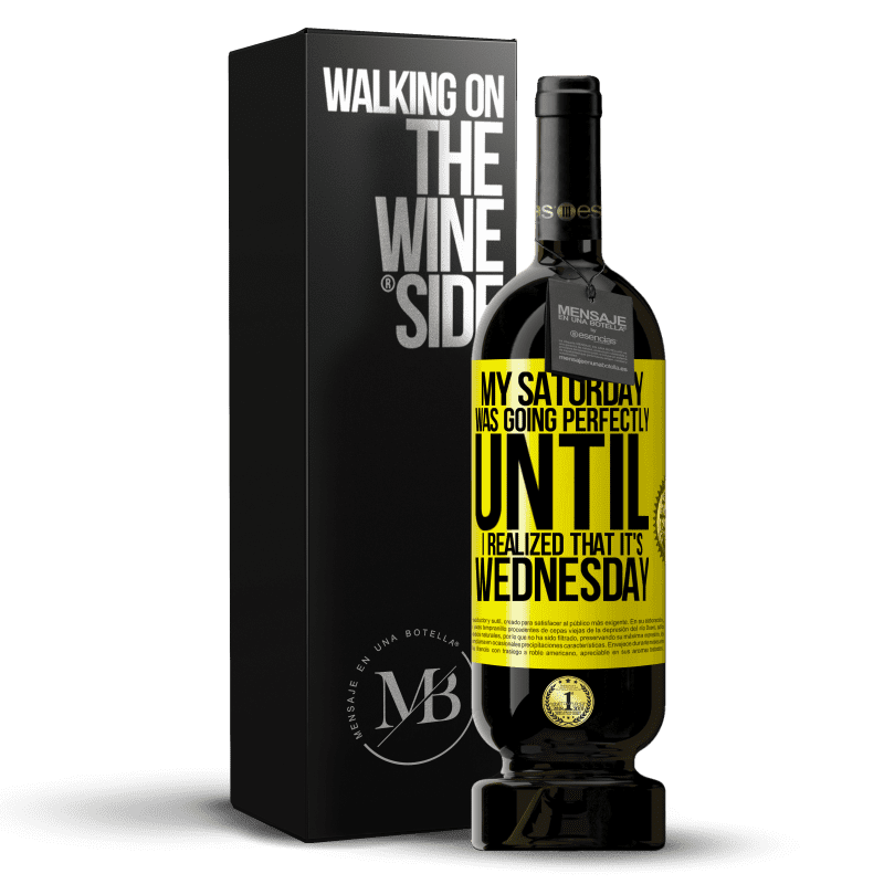 49,95 € Free Shipping | Red Wine Premium Edition MBS® Reserve My Saturday was going perfectly until I realized that it's Wednesday Yellow Label. Customizable label Reserve 12 Months Harvest 2014 Tempranillo