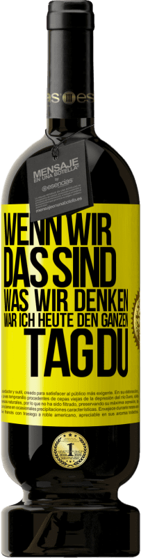 Kostenloser Versand | Rotwein Premium Ausgabe MBS® Reserve Wenn wir das sind, was wir denken, war ich heute den ganzen Tag du Gelbes Etikett. Anpassbares Etikett Reserve 12 Monate Ernte 2014 Tempranillo