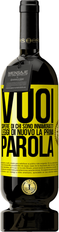 49,95 € | Vino rosso Edizione Premium MBS® Riserva vuoi sapere di chi sono innamorato? Leggi di nuovo la prima parola Etichetta Gialla. Etichetta personalizzabile Riserva 12 Mesi Raccogliere 2015 Tempranillo