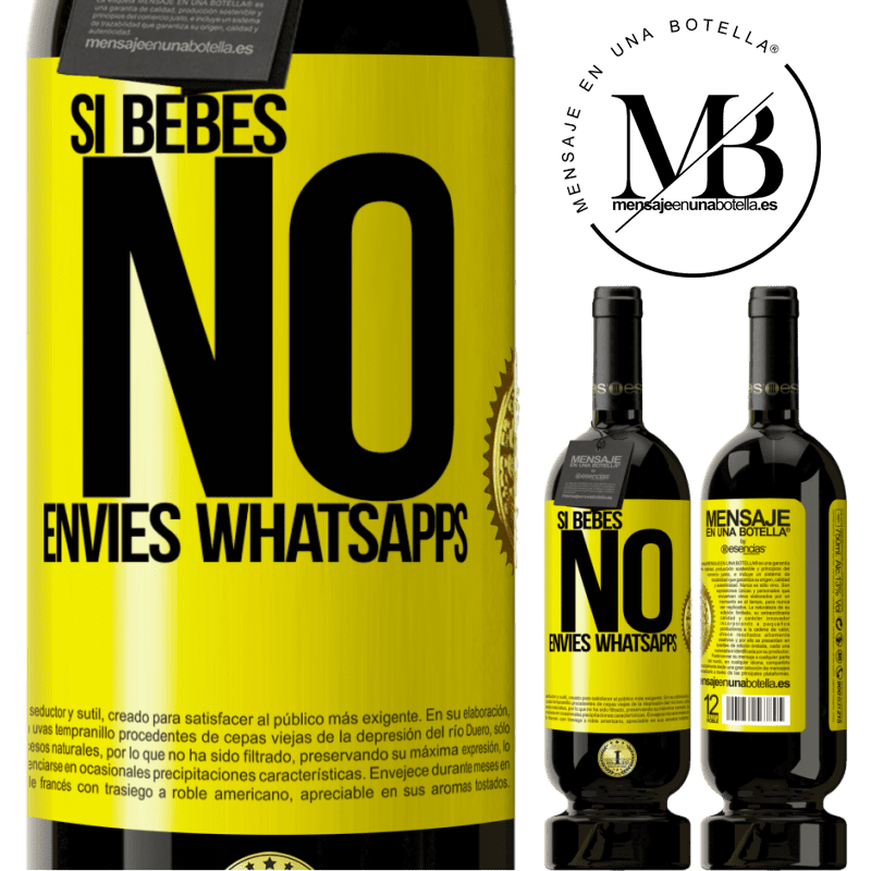 39,95 € Envío gratis | Vino Tinto Edición Premium MBS® Reserva Si bebes, no envíes whatsapps Etiqueta Amarilla. Etiqueta personalizable Reserva 12 Meses Cosecha 2015 Tempranillo
