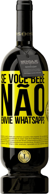 «Se você bebe, não envie whatsapps» Edição Premium MBS® Reserva