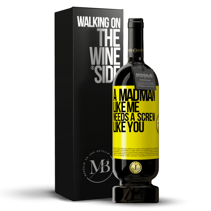 49,95 € Free Shipping | Red Wine Premium Edition MBS® Reserve A madman like me needs a screw like you Yellow Label. Customizable label Reserve 12 Months Harvest 2014 Tempranillo
