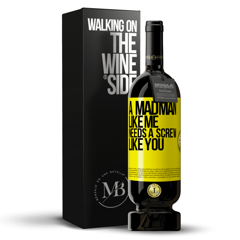 49,95 € Free Shipping | Red Wine Premium Edition MBS® Reserve A madman like me needs a screw like you Yellow Label. Customizable label Reserve 12 Months Harvest 2015 Tempranillo