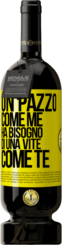 49,95 € | Vino rosso Edizione Premium MBS® Riserva Un pazzo come me ha bisogno di una vite come te Etichetta Gialla. Etichetta personalizzabile Riserva 12 Mesi Raccogliere 2015 Tempranillo