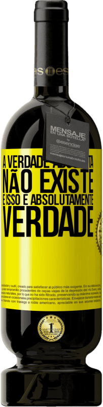 49,95 € | Vinho tinto Edição Premium MBS® Reserva A verdade absoluta não existe ... e isso é absolutamente verdade Etiqueta Amarela. Etiqueta personalizável Reserva 12 Meses Colheita 2016 Tempranillo